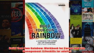 Download PDF  Build Your Own Rainbow Workbook for Career and Life Management Lifeskills for adults FULL FREE