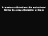 PDF Download Architecture and Embodiment: The Implications of the New Sciences and Humanities