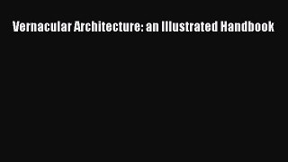 PDF Download Vernacular Architecture: an Illustrated Handbook Read Full Ebook