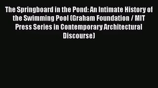 PDF Download The Springboard in the Pond: An Intimate History of the Swimming Pool (Graham