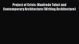 PDF Download Project of Crisis: Manfredo Tafuri and Contemporary Architecture (Writing Architecture)