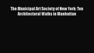 PDF Download The Municipal Art Society of New York: Ten Architectural Walks in Manhattan PDF