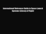 [PDF Download] International Reference Guide to Space Launch Systems (Library of Flight) [Read]