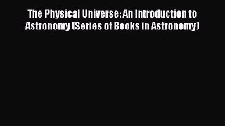 [PDF Download] The Physical Universe: An Introduction to Astronomy (Series of Books in Astronomy)