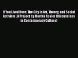 PDF Download If You Lived Here: The City in Art Theory and Social Activism : A Project by Martha