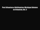 PDF Download Post Urbanism & ReUrbanism: Michigan Debates on Urbanism Vol. 3 Download Online