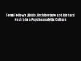 PDF Download Form Follows Libido: Architecture and Richard Neutra in a Psychoanalytic Culture