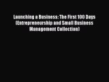 [PDF Download] Launching a Business: The First 100 Days (Entrepreneurship and Small Business