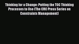 [PDF Download] Thinking for a Change: Putting the TOC Thinking Processes to Use (The CRC Press