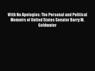 [PDF Download] With No Apologies: The Personal and Political Memoirs of United States Senator