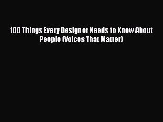 [PDF Download] 100 Things Every Designer Needs to Know About People (Voices That Matter) [Download]