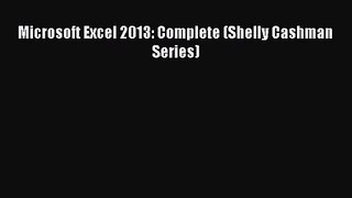 [PDF Download] Microsoft Excel 2013: Complete (Shelly Cashman Series) [Read] Online