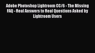 [PDF Download] Adobe Photoshop Lightroom CC/6 - The Missing FAQ - Real Answers to Real Questions