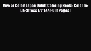 [PDF Download] Vive Le Color! Japan (Adult Coloring Book): Color In: De-Stress (72 Tear-Out