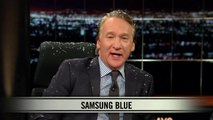 Real Time With Bill Maher: New Rule Samsung Blue (HBO)