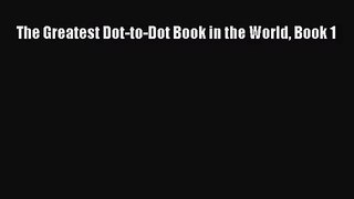 [PDF Download] The Greatest Dot-to-Dot Book in the World Book 1 [Read] Full Ebook