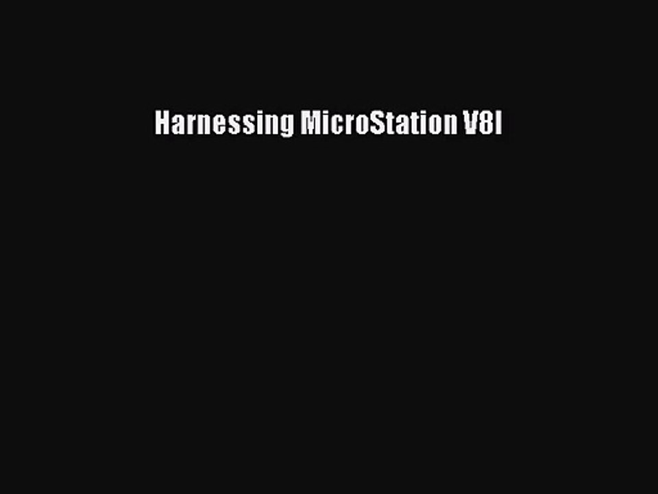[PDF Download] Harnessing MicroStation V8I [Read] Full Ebook