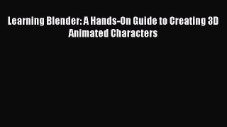 [PDF Download] Learning Blender: A Hands-On Guide to Creating 3D Animated Characters [PDF]