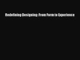 PDF Download Redefining Designing: From Form to Experience Download Online