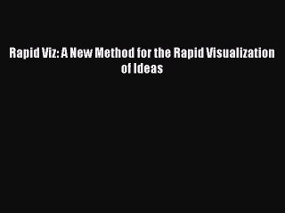 [PDF Download] Rapid Viz: A New Method for the Rapid Visualization of Ideas [Read] Full Ebook
