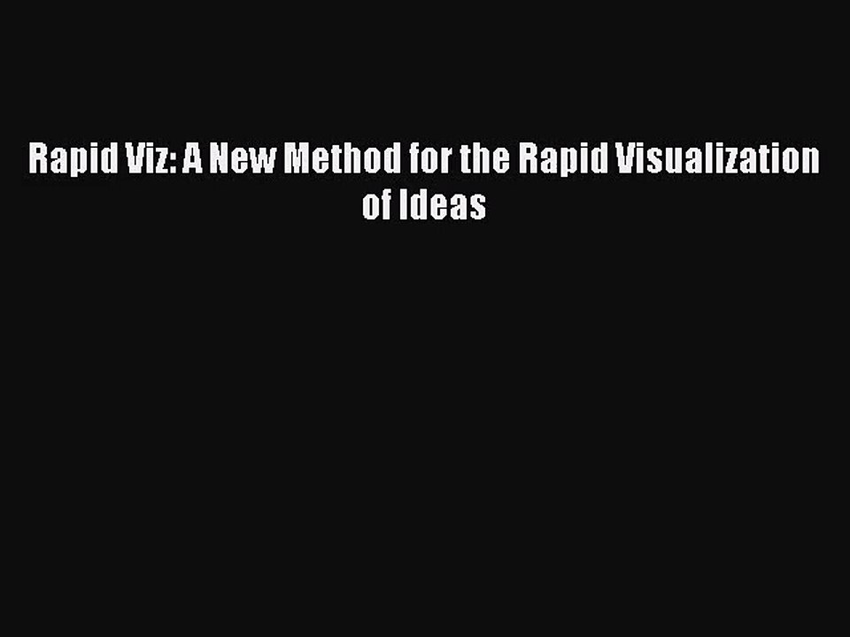 [PDF Download] Rapid Viz: A New Method for the Rapid Visualization of Ideas [Read] Full Ebook