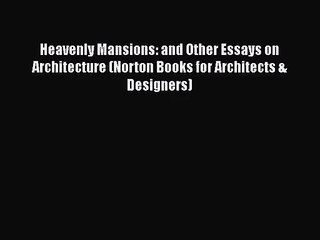 PDF Download Heavenly Mansions: and Other Essays on Architecture (Norton Books for Architects