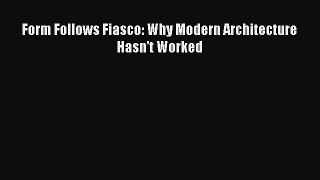 PDF Download Form Follows Fiasco: Why Modern Architecture Hasn't Worked Download Full Ebook