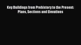 PDF Download Key Buildings from Prehistory to the Present: Plans Sections and Elevations PDF