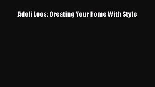 PDF Download Adolf Loos: Creating Your Home With Style Download Online
