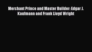 PDF Download Merchant Prince and Master Builder: Edgar J. Kaufmann and Frank Lloyd Wright Download