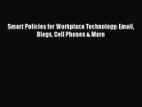 [PDF Download] Smart Policies for Workplace Technology: Email Blogs Cell Phones & More [PDF]