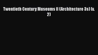 PDF Download Twentieth Century Museums II (Architecture 3s) (v. 2) Download Full Ebook