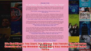 Download PDF  Its Not Where You Start Its Where You Finish The Success Secrets of a Top Member of FULL FREE