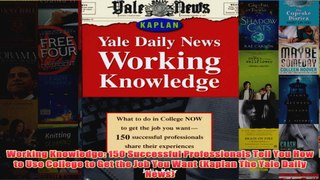 Download PDF  Working Knowledge 150 Successful Professionals Tell You How to Use College to Get the Job FULL FREE