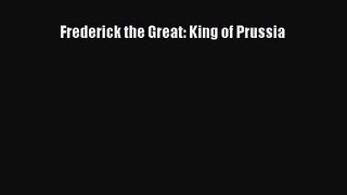 [PDF Download] Frederick the Great: King of Prussia [PDF] Full Ebook