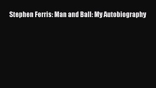[PDF Download] Stephen Ferris: Man and Ball: My Autobiography [PDF] Online