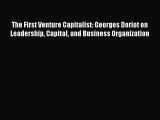 [PDF Download] The First Venture Capitalist: Georges Doriot on Leadership Capital and Business