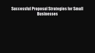 [PDF Download] Successful Proposal Strategies for Small Businesses [Read] Online
