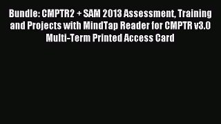 [PDF Download] Bundle: CMPTR2 + SAM 2013 Assessment Training and Projects with MindTap Reader
