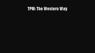 [PDF Download] TPM: The Western Way [Read] Online