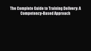 [PDF Download] The Complete Guide to Training Delivery: A Competency-Based Approach [PDF] Online