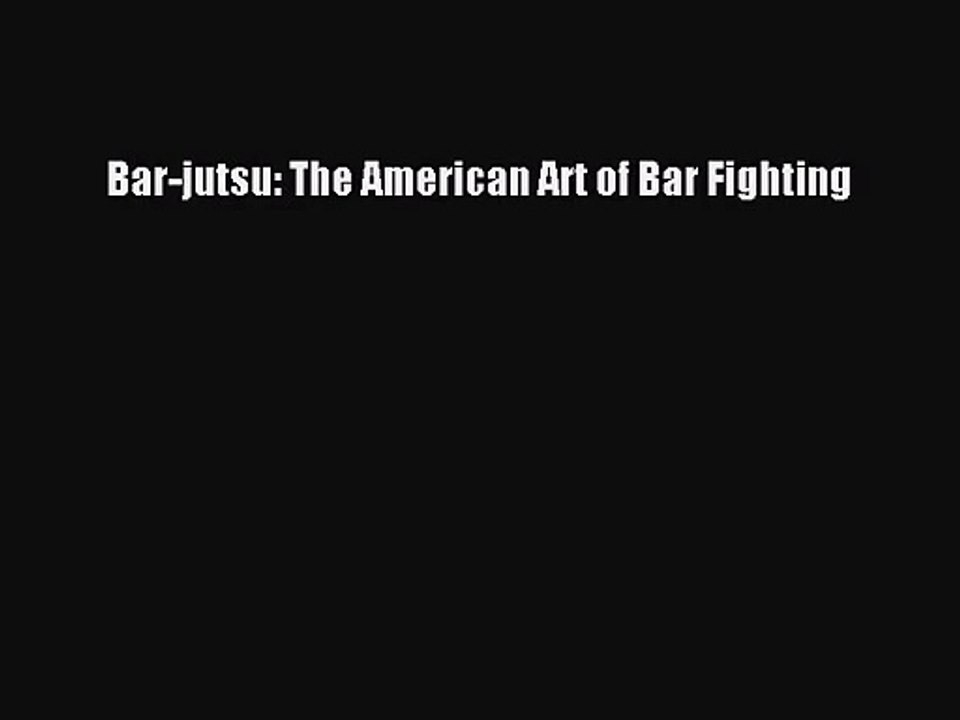 [PDF Download] Bar-jutsu: The American Art of Bar Fighting [Read] Online
