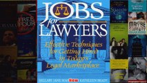 Download PDF  Jobs for Lawyers Effective Techniques for Getting Hired in Todays Legal Marketplace FULL FREE