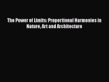PDF Download The Power of Limits: Proportional Harmonies in Nature Art and Architecture Download