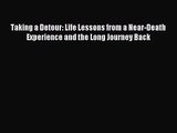 [PDF Download] Taking a Detour: Life Lessons from a Near-Death Experience and the Long Journey