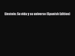 [PDF Download] Einstein: Su vida y su universo (Spanish Edition) [PDF] Full Ebook