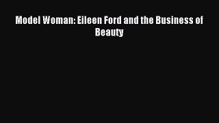 [PDF Download] Model Woman: Eileen Ford and the Business of Beauty [Download] Online