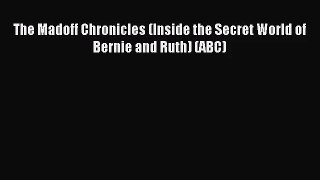 [PDF Download] The Madoff Chronicles (Inside the Secret World of Bernie and Ruth) (ABC) [Read]
