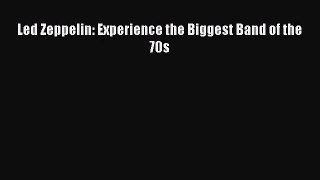 [PDF Download] Led Zeppelin: Experience the Biggest Band of the 70s [Download] Online