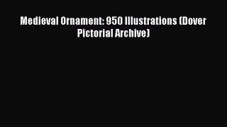 PDF Download Medieval Ornament: 950 Illustrations (Dover Pictorial Archive) Read Online